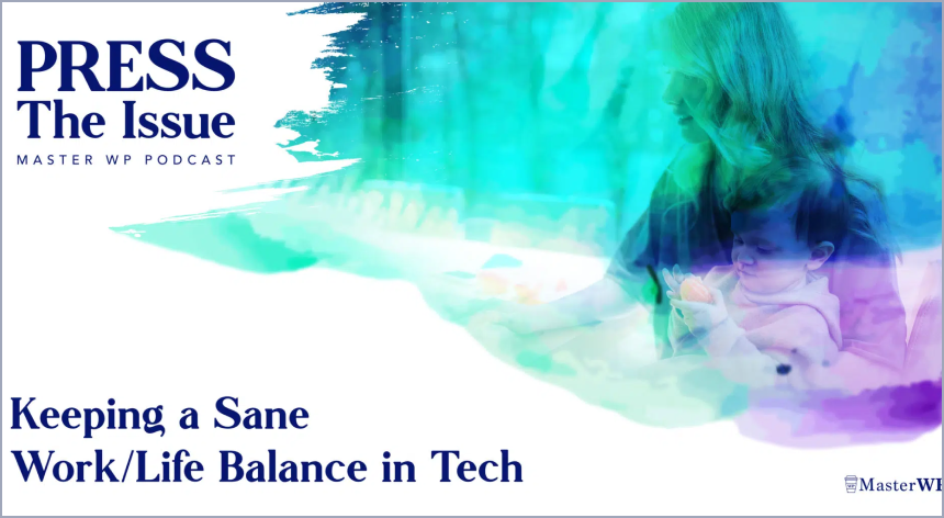 Press the issue podcast cover image with the podcast title of Keeping A Sane Work Life Balance in Tech